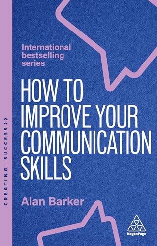 How to Improve Your Communication Skills: How to Build Trust, Be Heard and Communicate with Confidence - Paperback
