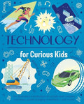 Technology for Curious Kids: An Illustrated Introduction to Simple and Complex Machines, World-Changing Inventions - And More! - Hardcover