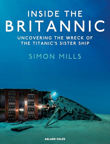 Inside the Britannic: Uncovering the Wreck of the Titanic's Sister Ship - Hardcover