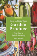 How to Store Your Garden Produce: The Key to Self-Sufficiency - Paperback
