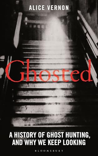 Ghosted: A History of Ghost Hunting, and Why We Keep Looking - Hardcover