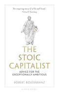 The Stoic Capitalist: Advice for the Exceptionally Ambitious - Hardcover