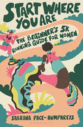 Start Where You Are: The Beginner's 5k Running Guide for Women - Paperback