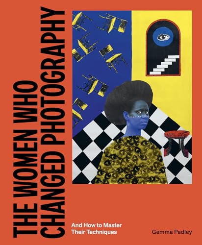 The Women Who Changed Photography: And How to Master Their Techniques - Paperback