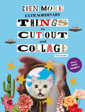 Even More Extraordinary Things to Cut Out and Collage - Paperback