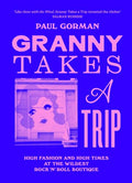 Granny Takes a Trip: High Fashion and High Times at the Wildest Rock 'n' Roll Boutique - Hardcover
