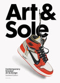 Art & Sole: Contemporary Sneaker Art & Design - Hardcover