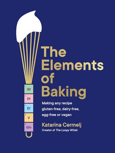 The Elements of Baking: Making Any Recipe Gluten-Free, Dairy-Free, Egg-Free or Vegan the Sunday Times Bestseller - Hardcover