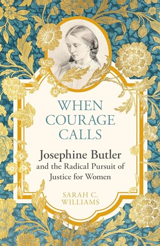 When Courage Calls: Josephine Butler and the Radical Pursuit of Justice for Women - Hardcover