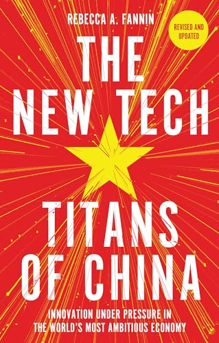 The New Tech Titans of China: Innovation Under Pressure in the World's Most Ambitious Economy - Paperback