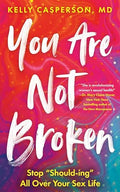 You Are Not Broken: Stop Should-Ing All Over Your Sex Life - Paperback