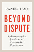 Beyond Dispute: Rediscovering the Jewish Art of Constructive Disagreement - Hardcover