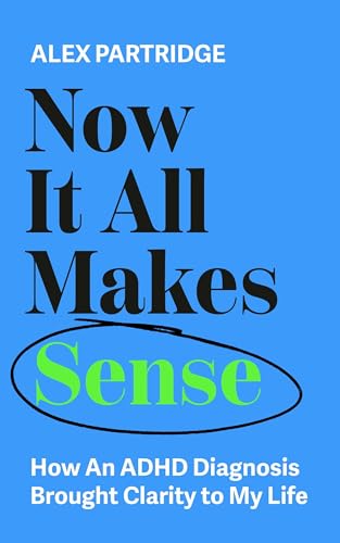 Now It All Makes Sense: How an ADHD Diagnosis Brought Clarity to My Life - Paperback
