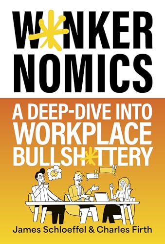 W*nkernomics: A Deep-Dive Into Workplace Bullsh*ttery - Hardcover