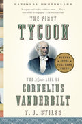 The First Tycoon: The Epic Life of Cornelius Vanderbilt (Pulitzer Prize Winner) - Paperback