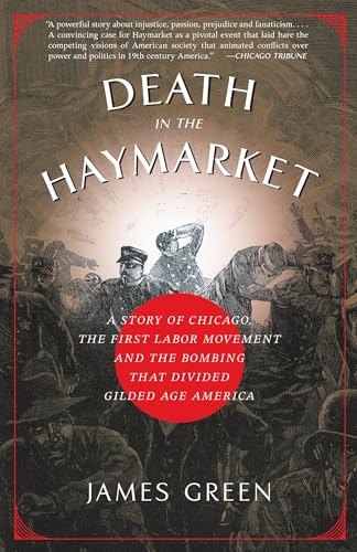Death in the Haymarket: A Story of Chicago, the First Labor Movement and the Bombing That Divided Gilded Age America - Paperback