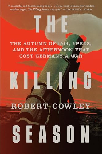 The Killing Season: The Autumn of 1914, Ypres, and the Afternoon That Cost Germany a War - Hardcover