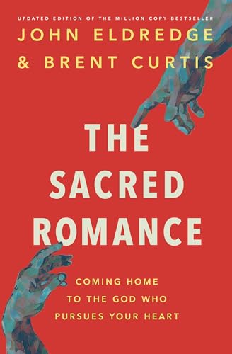 The Sacred Romance Revised and Updated Edition: Coming Home to the God Who Pursues Your Heart - Paperback