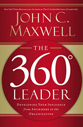 The 360 Degree Leader: Developing Your Influence from Anywhere in the Organization - Paperback