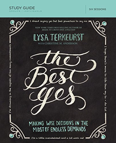 The Best Yes Bible Study Guide: Making Wise Decisions in the Midst of Endless Demands - Paperback