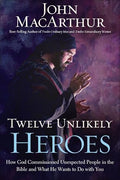 Twelve Unlikely Heroes: How God Commissioned Unexpected People in the Bible and What He Wants to Do with You - Paperback