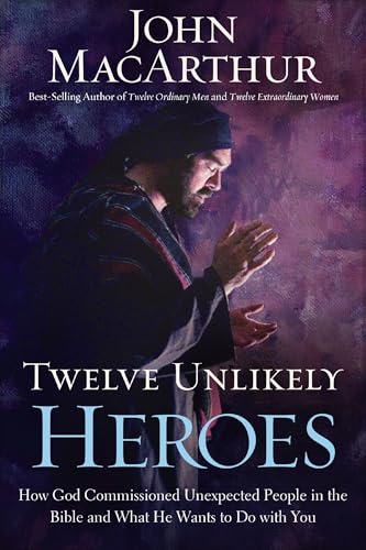 Twelve Unlikely Heroes: How God Commissioned Unexpected People in the Bible and What He Wants to Do with You - Paperback