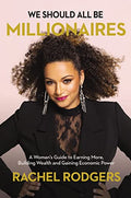 We Should All Be Millionaires: A Woman's Guide to Earning More, Building Wealth, and Gaining Economic Power - Hardcover