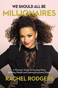 We Should All Be Millionaires: A Woman's Guide to Earning More, Building Wealth, and Gaining Economic Power /]Crachel Rodgers - Paperback