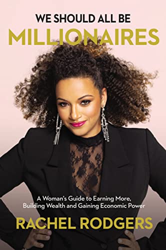 We Should All Be Millionaires: A Woman's Guide to Earning More, Building Wealth, and Gaining Economic Power /]Crachel Rodgers - Paperback