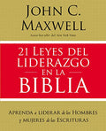 21 Leyes del Liderazgo En La Biblia: Aprenda a Liderar de Los Hombres Y Mujeres de Las Escrituras - Paperback