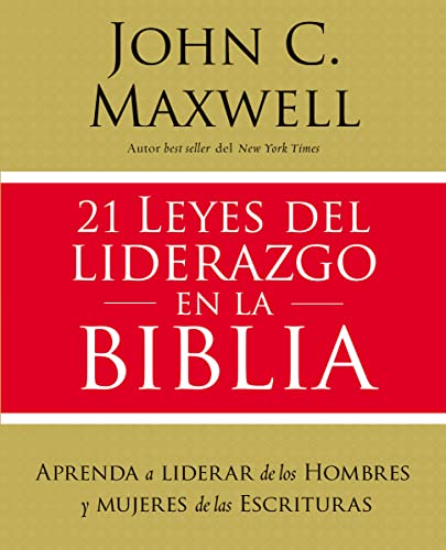 21 Leyes del Liderazgo En La Biblia: Aprenda a Liderar de Los Hombres Y Mujeres de Las Escrituras - Paperback