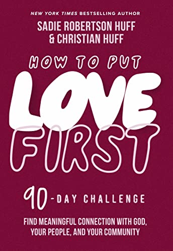How to Put Love First: Find Meaningful Connection with God, Your People, and Your Community (a 90-Day Challenge) - 90 Daily Devotions - Hardcover