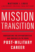Mission Transition: Navigating the Opportunities and Obstacles to Your Post-Military Career - Paperback
