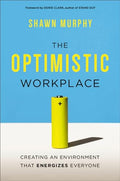 The Optimistic Workplace: Creating an Environment That Energizes Everyone - Paperback