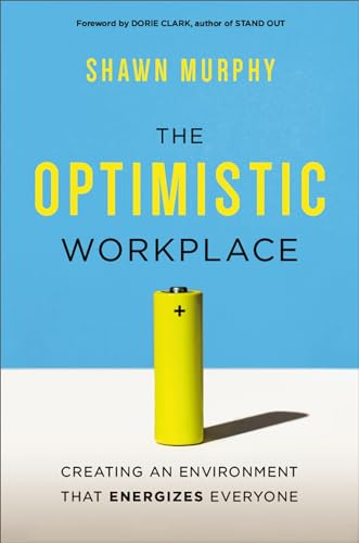 The Optimistic Workplace: Creating an Environment That Energizes Everyone - Paperback