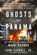 Ghosts of Panama: A Strongman Out of Control, a Murdered Marine, and the Special Agents Caught in the Middle of an Invasion - Hardcover