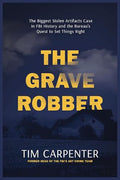 The Grave Robber: The Biggest Stolen Artifacts Case in FBI History and the Bureau's Quest to Set Things Right - Hardcover
