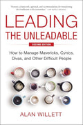 Leading the Unleadable Second Edition: How to Manage Mavericks, Cynics, Divas, and Other Difficult People - Hardcover