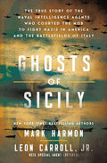 Ghosts of Sicily: The True Story of the Naval Intelligence Agents Who Courted the Mob to Fight Nazis in America and the Battlefields of Italy - Hardcover