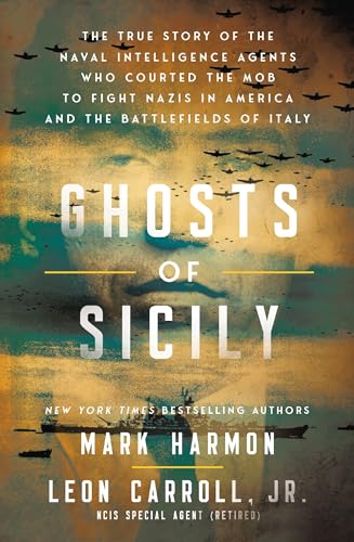 Ghosts of Sicily: The True Story of the Naval Intelligence Agents Who Courted the Mob to Fight Nazis in America and the Battlefields of Italy - Hardcover