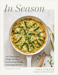 In Season: 125+ Sweet and Savory Recipes Celebrating Simple, Fresh Ingredients (a Cookbook) - Hardcover