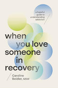 When You Love Someone in Recovery: A Hopeful Guide to Understanding Addiction - Paperback
