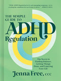 The Simple Guide to ADHD Regulation: The Secret to Finding Balance, Getting Things Done, and Enjoying Your Life - Hardcover