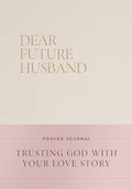 Dear Future Husband Prayer Journal: A Journaling Devotional for Christian Women Who Are Single, Dating, or Engaged to Prepare for Their Future Marriag - Hardcover