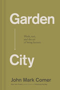 Garden City: Work, Rest, and the Art of Being Human. - Hardcover