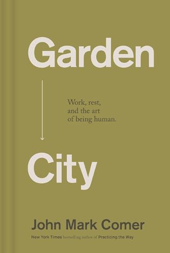 Garden City: Work, Rest, and the Art of Being Human. - Hardcover