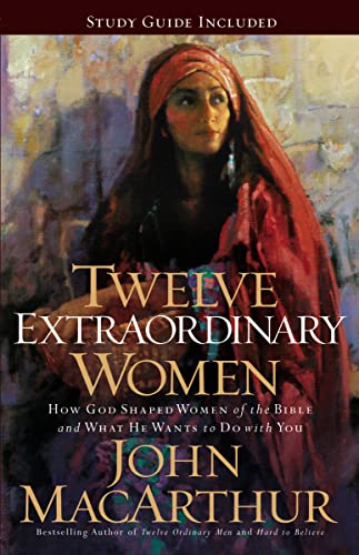 Twelve Extraordinary Women: How God Shaped Women of the Bible, and What He Wants to Do with You - The Perfect Mother's Day Gift for Christian Moms - Paperback