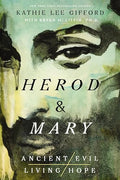 Herod and Mary: The True Story of the Tyrant King and the Mother of the Risen Savior - Paperback