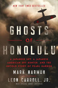 Ghosts of Honolulu: A Japanese Spy, a Japanese American Spy Hunter, and the Untold Story of Pearl Harbor - Hardcover