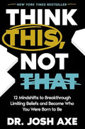 Think This, Not That: 12 Mindshifts to Breakthrough Limiting Beliefs and Become Who You Were Born to Be - Paperback
